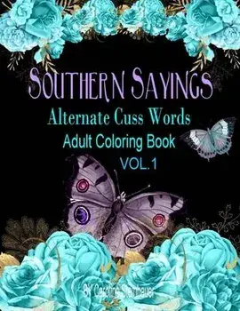 Southern Sayings Alternate Cuss Words Coloring Book Vol. 1: Adult Swear Word Coloring Book For Relaxing, Paperback/Caroline M. Steinhauer