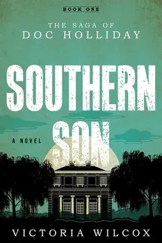 Southern Son: The Saga of Doc Holliday, Paperback/Victoria Wilcox