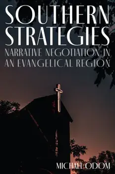 Southern Strategies. Narrative Negotiation in an Evangelical Region, Hardback/Michael Odom