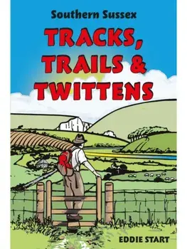 Southern Sussex Tracks, Trails & Twittens, Paperback/Eddie Start