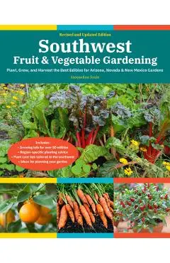 Southwest Fruit & Vegetable Gardening, 2nd Edition: Plant, Grow, and Harvest the Best Edibles for Arizona, Nevada & New Mexico Gardens - Jacqueline Soule