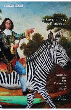 Sovereignty Disrupted: Spinoza and the Disparity of Reality - Gilah Kletenik