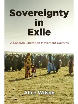 Sovereignty in Exile. A Saharan Liberation Movement Governs, Paperback/Alice Wilson