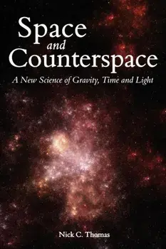 Space and Counterspace. A New Science of Gravity, Time and Light, Paperback/Nick C. Thomas