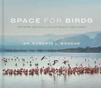 Space for Birds. Patterns and Parallels of Beauty and Flight, Hardback/Dr. Roberta L. Bondar