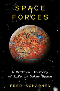 Space Forces: A Critical History of Life in Outer Space, Hardcover/Fred Scharmen