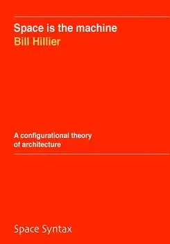 Space Is the Machine: A Configurational Theory of Architecture, Paperback/Bill Hillier