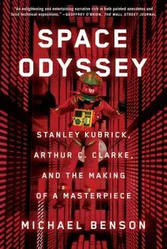Space Odyssey: Stanley Kubrick, Arthur C. Clarke, and the Making of a Masterpiece, Paperback/Michael Benson