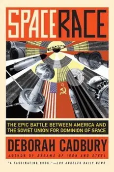 Space Race: The Epic Battle Between America and the Soviet Union for Dominion of Space, Paperback/Deborah Cadbury
