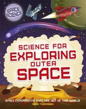 Space Science: STEM in Space: Science for Exploring Outer Space, Hardback/Mark Thompson