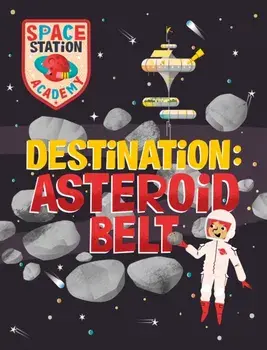 Space Station Academy: Destination Asteroid Belt, Hardback/Sally Spray