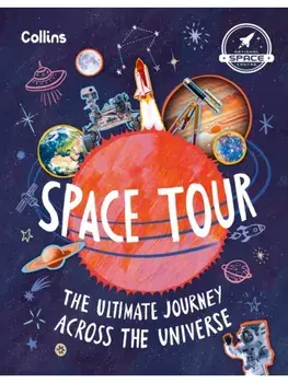 Space Tour. The Ultimate Journey Across the Universe, Hardback/National Space Centre