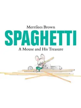 Spaghetti. A Mouse and His Treasure, Hardback/Merrilees Brown