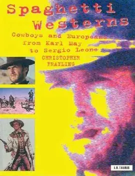 Spaghetti Westerns: Cowboys and Europeans from Karl May to Sergio Leone, Paperback/Christopher Frayling