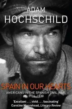 Spain in Our Hearts, Paperback/Adam Hochschild