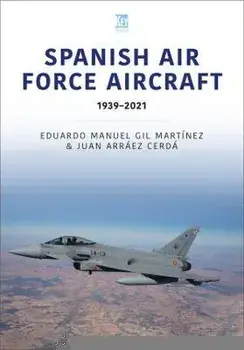 Spanish Air Force Aircraft: 1939-2021, Paperback/Juan Arraez Cerda
