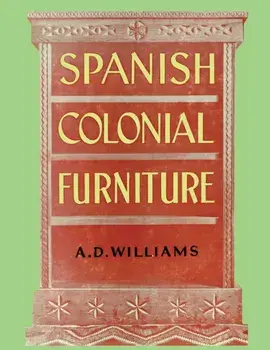 Spanish Colonial Furniture, Paperback/Arthur Durward Williams