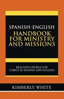 Spanish-English Handbook for Ministry and Missions: Reaching People for Christ in Spanish and English, Paperback/Kimberly White