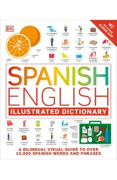 Spanish - English Illustrated Dictionary: A Bilingual Visual Guide to Over 10,000 Spanish Words and Phrases - Dk