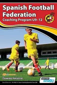Spanish Football Federation Coaching Program U9-12, Paperback/Eduardo Valcarcel