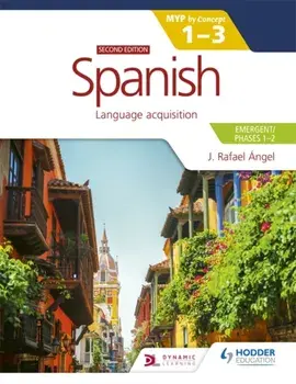 Spanish for the IB MYP 1-3 (Emergent/Phases 1-2): MYP by Concept Second edition. By Concept, Paperback/J. Rafael Angel