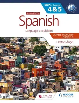 Spanish for the IB MYP 4&5 (Capable-Proficient/Phases 3-4, 5-6): MYP by Concept Second Edition. By Concept, Paperback/J. Rafael Angel