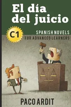 Spanish Novels: El da del juicio (Spanish Novels for Advanced Learners - C1), Paperback/Paco Ardit
