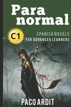 Spanish Novels: Paranormal (Spanish Novels for Advanced Learners - C1), Paperback/Paco Ardit