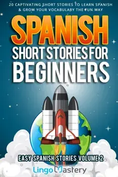 Spanish Short Stories for Beginners Volume 2: 20 Captivating Short Stories to Learn Spanish & Grow Your Vocabulary the Fun Way!, Paperback/Lingo Mastery
