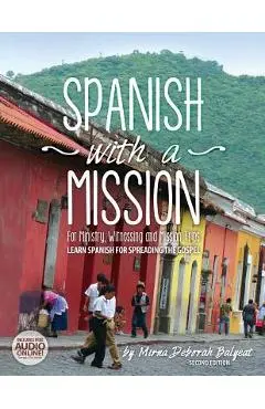 Spanish with a Mission: For Ministry, Witnessing, and Mission Trips Learn Spanish for Spreading the Gospel 2nd edition - Mirna Deborah Balyeat