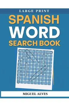 Spanish Word Search Book Large Print: Sopas de Letras en Español - Large Print - Miguel Alves