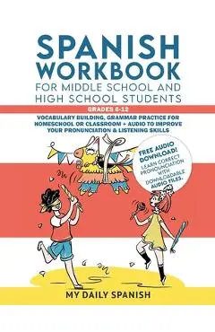 Spanish Workbook for Middle School and High School Students - Grades 6-12: Vocabulary building, grammar practice for homeschool or classroom + audio t - My Daily Spanish