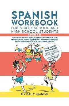 Spanish Workbook for Middle School and High School Students - Grades 6-12: Vocabulary building, grammar practice for homeschool or classroom + audio t - Yulia Lebedeva