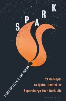 Spark. 24 Concepts to Ignite, Unstick or Supercharge Your Work Life, Paperback/***