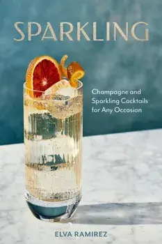 Sparkling. Champagne and Sparkling Cocktails for Any Occasion, Hardback/Elva Ramirez
