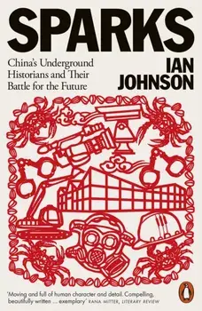 Sparks. China's Underground Historians and Their Battle for the Future, Paperback/Ian Johnson