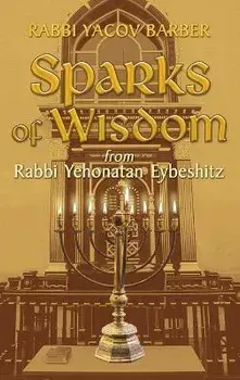 Sparks of Wisdom: from Rabbi Yehonatan Eybeshitz, Hardcover/Rabbi Yacov Barber