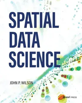 Spatial Data Science, Paperback/Dr. John P. Wilson