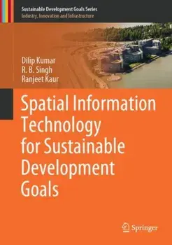 Spatial Information Technology for Sustainable Development Goals. 1st ed. 2019, Hardback/Ranjeet Kaur