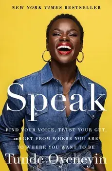 Speak: Find Your Voice, Trust Your Gut, and Get from Where You Are to Where You Want to Be, Paperback/Tunde Oyeneyin
