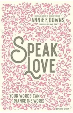 Speak Love: Your Words Can Change the World - Annie F. Downs