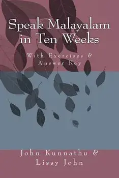 Speak Malayalam in Ten Weeks, Paperback/John D. Kunnathu