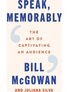 Speak, Memorably. The Art of Captivating an Audience, Hardback/Juliana Silva