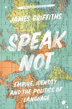 Speak Not. Empire, Identity and the Politics of Language, Paperback/***