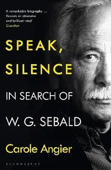 Speak, Silence. In Search of W. G. Sebald, Paperback/Carole Angier