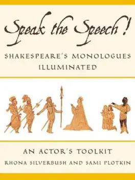 Speak the Speech!: Shakespeare's Monologues Illuminated, Paperback/Rhona Silverbush