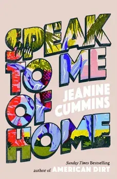 Speak to Me of Home. the poignant and uplifting family story from the bestselling author of American Dirt, Paperback/Jeanine Cummins