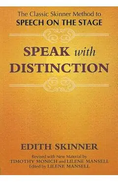 Speak with Distinction: The Classic Skinner Method to Speech on the Stage - Edith Skinner