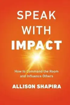Speak with Impact: How to Command the Room and Influence Others, Paperback/Allison Shapira