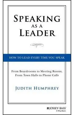 Speaking As a Leader - Judith Humphrey